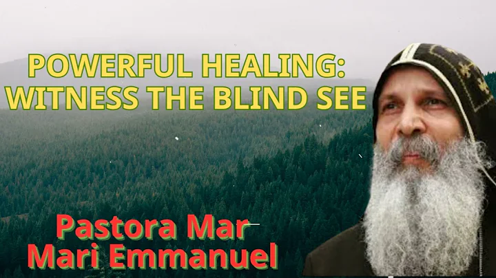 Powerful Healing: Witness The Blind See - Mar Mari Emmanuel