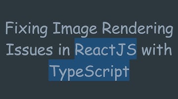 Fixing Image Rendering Issues in ReactJS with TypeScript