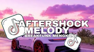 DJ AFTERSHOCK X MELODY BREAKFUNK MENGKANE YANG LAGI VIRAL TIKTOK