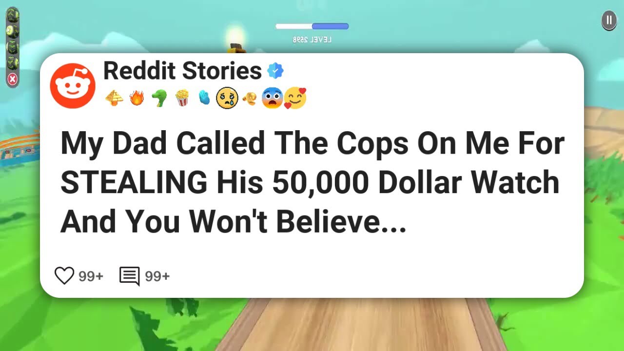 My Dad Called The Cops On Me For STEALING His 50,000 Dollar Watch And ...