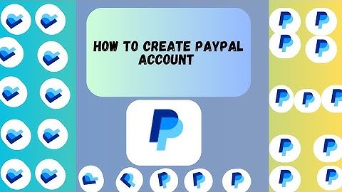 HOW TO CREATE A PAYPAL ACCOUNT (Beginners step-by-step Guide)