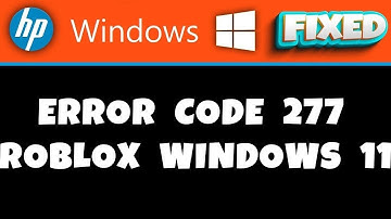 HP Laptop -  Error Code 277 Roblox Windows 11