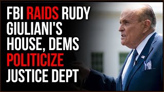 FBI RAIDS Rudy Giuliani's House, Democrats Have POLITICIZED The Justice Department