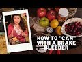 How To Can with a Brake Bleeder -No Heat, No Electricity Canning = GENIUS!