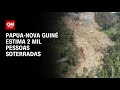 Papua-Nova Guiné estima 2 mil pessoas soterradas | CNN NOVO DIA