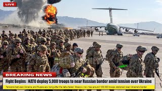 Fight Begins (jan 24 2022) NATO deploy 5,000 troops to near Russian border amid tension over Ukraine