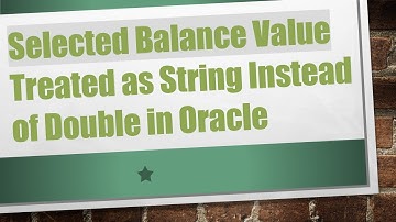 Selected Balance Value Treated as String Instead of Double in Oracle