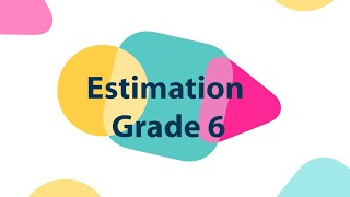 Maths - Estimation - Grade 6
