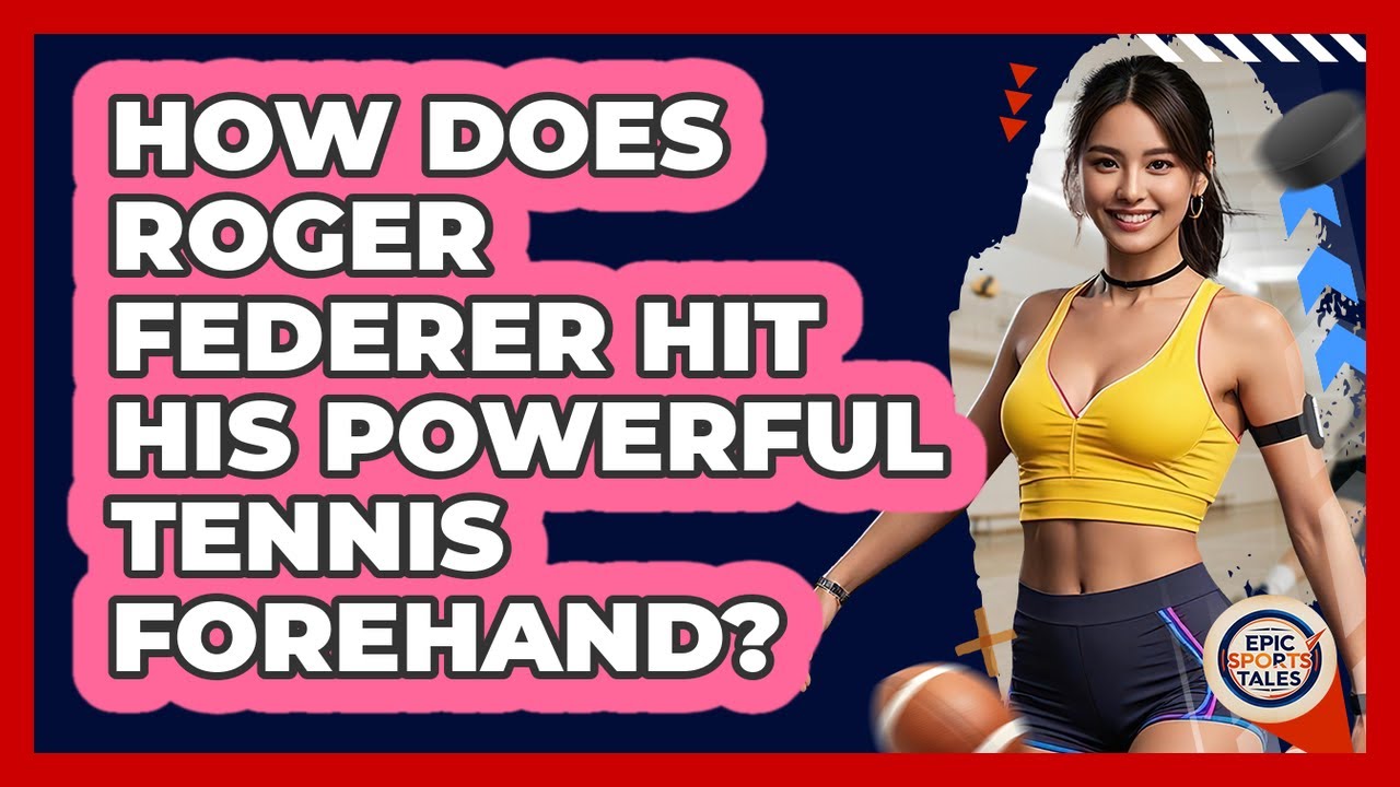 How Does Roger Federer Hit His Powerful Tennis Forehand? - Epic Sports Tales
