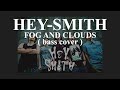 Hey-Smith || Fog And Clouds ( Bass Cover )