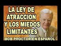 La Ley de Atraccion y los miedos limitantes – Bob Proctor en Español – Explicacion libro el Secreto