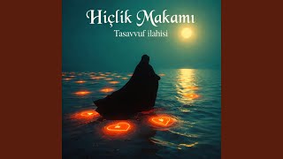 Hiçlik makamı | Tasavvuf ilahisi