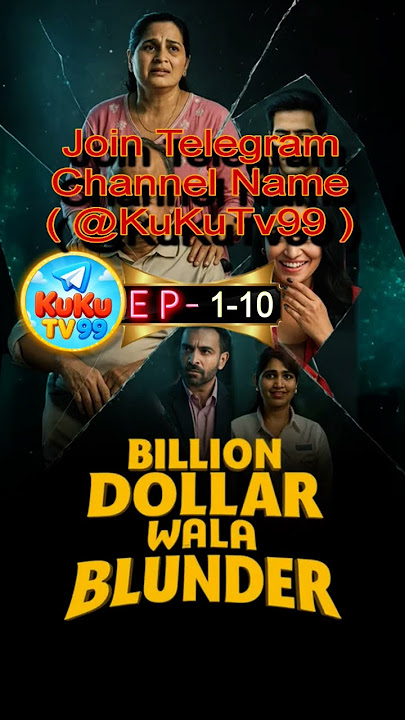 Billion Dollar Wala Blunder | EP 1-10 |  Telegram Channel Join [ Kuku TV 99 ]