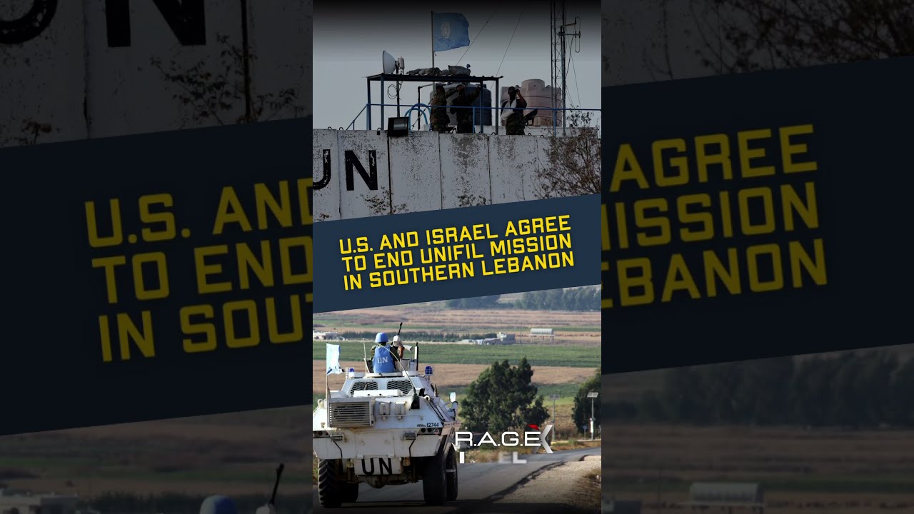 U S And Israel Agree To End UNIFIL Mission In Southern Lebanon Breaking