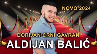Aldijan Balić - Dorijan crni gavran (Novo 2024)