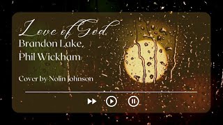 Love of God - Brandon Lake, Phil Wickham | Cover by Nolin Johnson