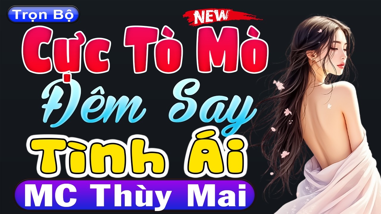 Nghe Cực Tò Mò - ĐÊM SAY TÌNH ÁI [Full Bộ] - Đọc Truyện Thầm Kín Đặc Sắc Nhất #mcthuymai