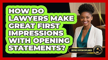 How Do Lawyers Make Great First Impressions With Opening Statements? - Justice System Explained
