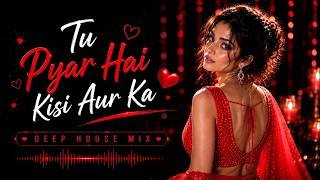 Tu Pyar Hai Kisi Aur Ka | Melodic Deep House Remix | Hindokush Sound  | Sad Love Remix 2026
