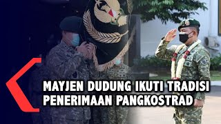 Mayjen Dudung Abdurachman Ikuti Tradisi Penerimaan Calon Pangkostrad Baru