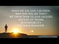 Are you training your child to make excuses for his behavior