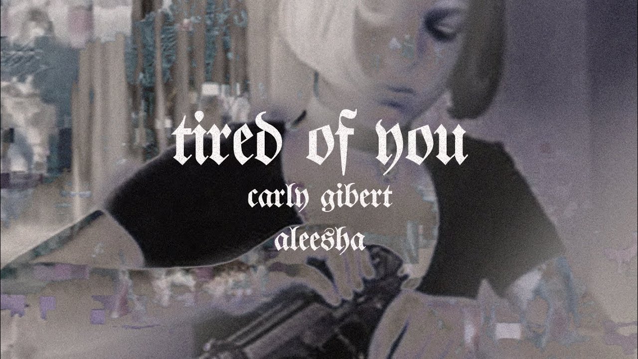 Tired of You - Lyrics | Carly Gibert with Aleesha (prod. by allnight)