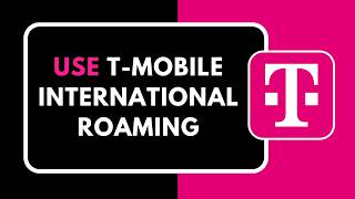How to Use T Mobile International Roaming