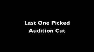 Last One Picked - Audition Cut