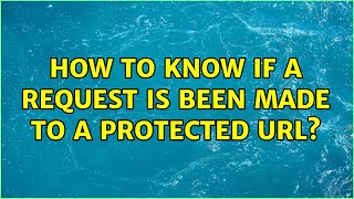 How to know if a request is been made to a protected url?