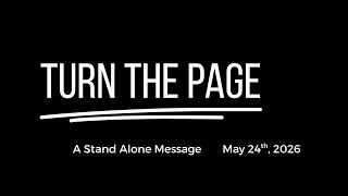 Turn The Page - Stand Alone Message  || 05/24/2026 || 11:00 AM Service