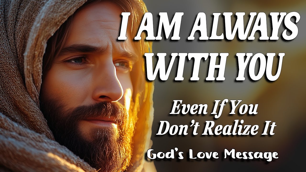 I Am Always With You, Even If You Don’t Realize It | God’s Love Message ...