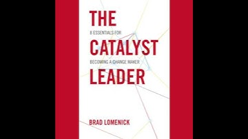 Catalyst Leader: 8 Essentials For Becoming a Change Maker - Brad Lomenick
