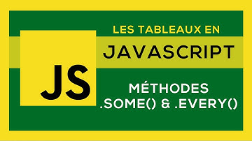 Tableau Javascript #6 - Méthodes Some & Every