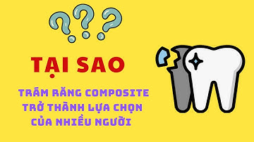 Tại sao trám răng composite được nhiều người ưa chuộng | Dr Hai Anh Vu