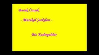 Burak Özışık - Biz Kadırgalılar(Müzikal Şarkıları) (Müzik: Can Atilla)