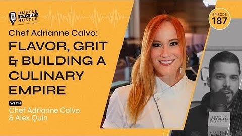 Chef Adrianne Calvo: Flavor, Grit & Building a Culinary Empire - #187