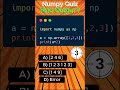 Python NumPy Quiz #1 | What Will Be the Output? #shorts #code