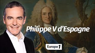 Au cœur de l'Histoire: Philippe V d’Espagne (Franck Ferrand)