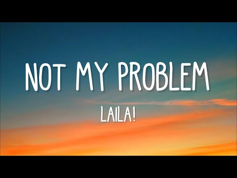Laila! - Not My Problem (Lyrics)
