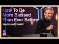 How To Be More Blessed Than Ever Before | Pastor Jentezen Franklin
