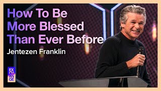 How To Be More Blessed Than Ever Before | Pastor Jentezen Franklin