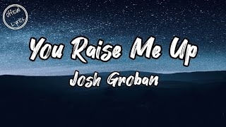 Josh Groban - You Raise Me Up (lyrics)