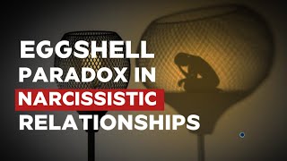 The EGGSHELL Paradox in Narcissistic Relationships | Must Watch | #narcissist