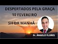 DESPERTADOS PELA GRAÇA || Pr. ANGELO FLORES || 10 FEVEREIRO || 05h MANHÃ