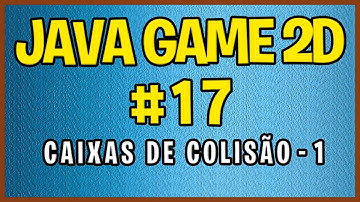 JavaGames2D #17 - Caixas de colisão - Parte-1