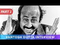 Rare interview of santosh dutta  part 1