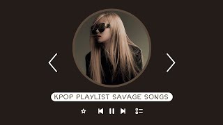 kpop playlist songs that will make you feel savage