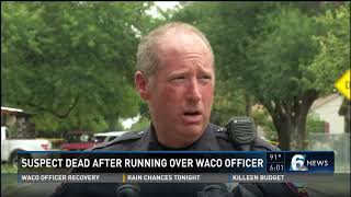 Suspect dead after running over Waco officer