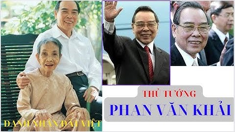PHAN VĂN KHẢI CUỘC ĐỜI VÀ SỰ NGHIỆP/ Thủ Tướng Phan Văn Khải/ ĐỒNG CHÍ PHAN VĂN KHẢI