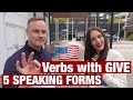 PHRASAL VERBS WITH GIVE. 5 SPEAKING FORMS FROM NATIVE SPEAKER